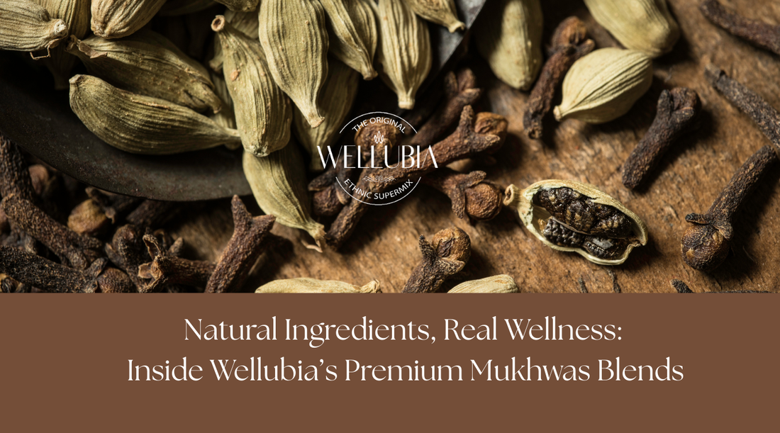 Natural Ingredients, Real Wellness: Inside Wellubia’s Premium Mukhwas Blends