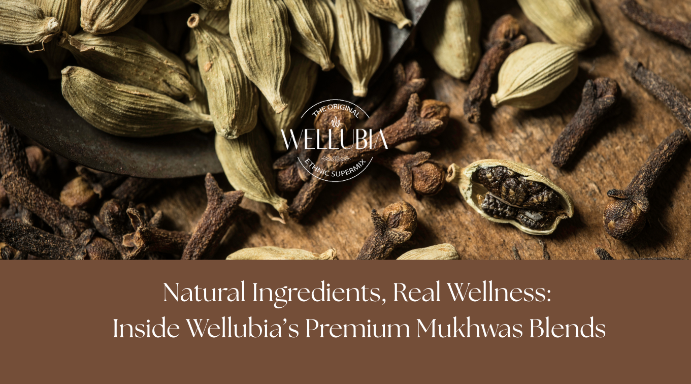 Natural Ingredients, Real Wellness: Inside Wellubia’s Premium Mukhwas Blends